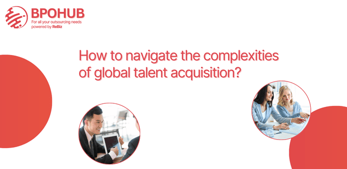 How to navigate the complexities of global talent acquisition?